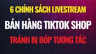 6 chính sách livestream bán hàng tiktok shop tránh bị bóp tương tác | Đàm Văn Tuấn