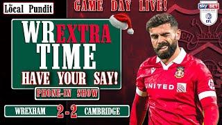 Game Day LIVE Phone-In Show | Wrexham (2) V (2) Cambridge United | the local pundit