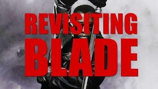 BLADE | Revisiting the Trilogy