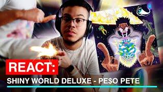 REACT: "SHINY WORLD DELUXE" - PE$O PETE