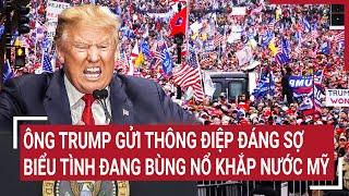 Thời sự quốc tế: Ông Trump gửi thông điệp đáng sợ, biểu tình bùng nổ khắp nước Mỹ