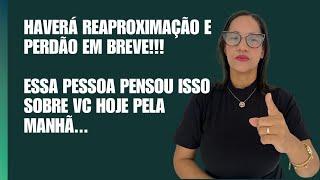 Essa pessoa pensou isso sobre vc hoje!!! Haverá reaproximação e perdão em breve!!!