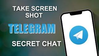 How to Take Screenshot in Telegram Secret Chat