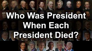 Who Was President When Each President Died?