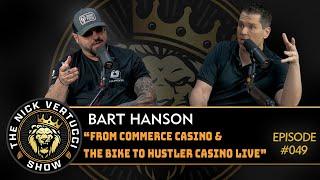 THE NICK VERTUCCI SHOW "BART HANSON FROM COMMERCE CASINO AND THE BIKE TO HUSTLER CASINO LIVE!" #049