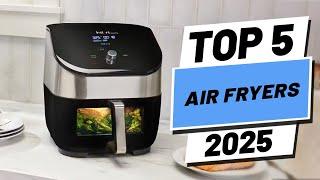 Top 5 BEST Air Fryers in [2025]