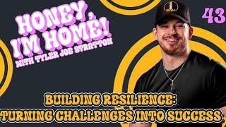 Building Resilience: Turning Challenges Into Success with Tyler Joe Stratton on Honey I'm Home