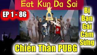 Chiến thần PUBG bị bạn gái cấm sừng | Tập 1 - 86