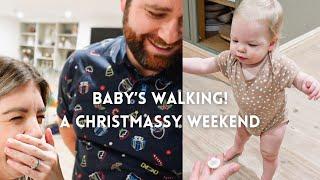 BABY'S STARTED WALKING! & A VERY CHRISTMASSY WEEKEND | KATE MURNANE | VLOG