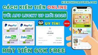 Cách Kiếm Tiền Online Miễn Phí Với App Lucky Up - App Kiếm Tiền Điện Thoại Online Dễ Mới Nhất 2025