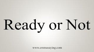 How To Pronounce "Ready or Not"