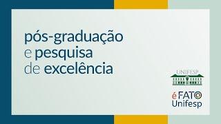 É Fato Unifesp | Pós-graduação e pesquisa de excelência