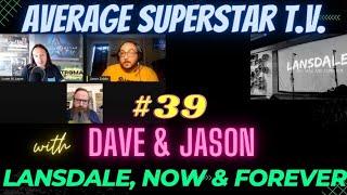 Average Superstar T.V. (Episode #39) with Dave Heck & Jason Zoblin of LANSDALE Then, Now & Forever!