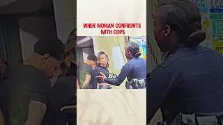 When Woman Confronts With Cops