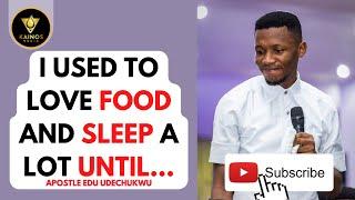 I USED TO LOVE FOOD AND SLEEP TOO MUCH UNTIL THIS HAPPENED - APOSTLE EDU UDECHUKWU