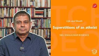 Superstitions of an Atheist | Life & Death | Neil Vimalkumar | Life Focus India