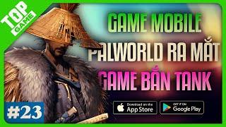 Top Game Mobile Hay 2024 #23 | Palworld Nhái Ra Mắt, Game Bắn Tank, Ragnarok Mobile…