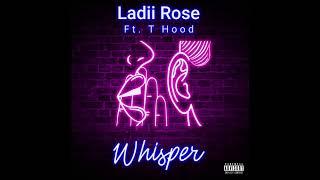 Ladii Rose Ft. T Hood "Whisper"