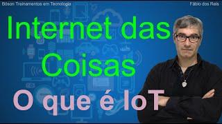 O que é Internet das Coisas - IoT - Conceitos Básicos