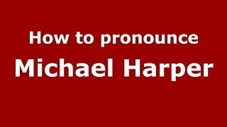 How to pronounce Michael Harper (American English/US)  - PronounceNames.com