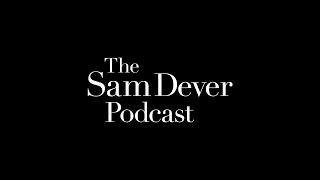 Welcome to the Sam Dever Podcast