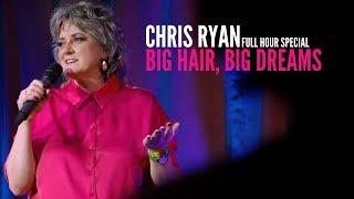 CHRIS RYAN - BIG HAIR, BIG DREAMS - FULL HOUR SPECIAL