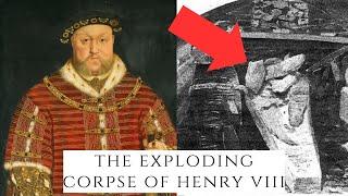 The Exploding Corpse Of Henry VIII