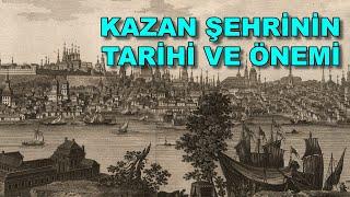 KAZAN ŞEHRİNİN TARİHİ VE ÖNEMİ / PROF. DR. İLYAS KEMALOĞLU