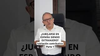 ¿Jubilarse en España siendo extranjero? Jubilación contributiva parte 1