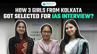 How 3 Girls from Kolkata got Selected for IAS Interview, Best UPSC Coaching in Kolkata, EDUCRAT IAS