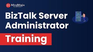 BizTalk Server Administrator Training | BizTalk Server Administrator Online Course - MindMajix