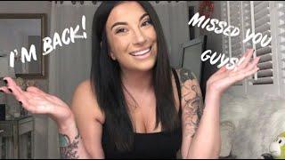 I’M BACK! CHIT CHAT & LIFE UPDATES!