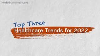  Top Three Healthcare Trends for 2022