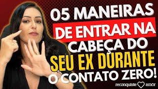 5 Maneiras de MEXER COM A CABEÇA DO SEU EX durante o CONTATO ZERO !