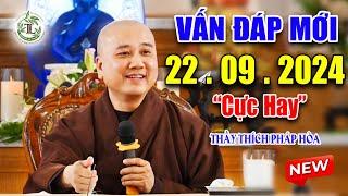 Vấn Đáp Câu Hỏi Thực Tế Mới ( Siêu Hay ) 21. 09. 2024 - Thầy Thích Pháp Hòa