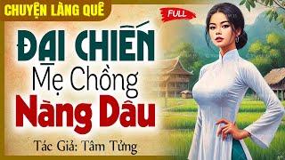 Truyện ngắn tâm sự hôn nhân - Đại chiến mẹ chồng nàng dâu FULL | Chuyện làng quê