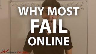 WHY MOST PEOPLE FAIL ONLINE - Hernan Vazquez