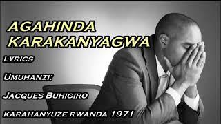 Agahinda Karakanyagwa Lyrics -Buhigiro Jacques Karahanyuze