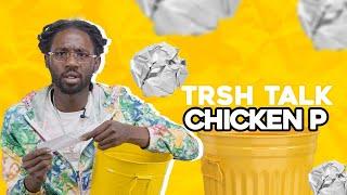 Chicken P Is One Of The Funniest & Realest Rappers Ever! | TRSH Talk Interview