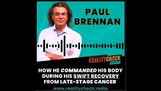 How Paul Brennan Commanded His Body During His Swift Recovery From Late Stage Cancer