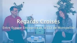 Regards Croisés : Espace Entreprise et la CCI Hérault