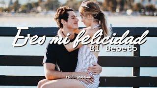 El Bebeto - Eres Mi Felicidad (Letra)