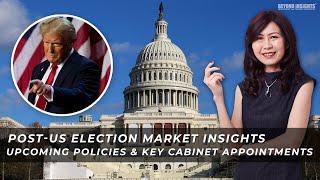 Post-US Election Market Insights: Upcoming Policies & Key Cabinet Appointments