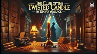 ️ The Clue of the Twisted Candle  | Edgar Wallace Mystery | Full Story 