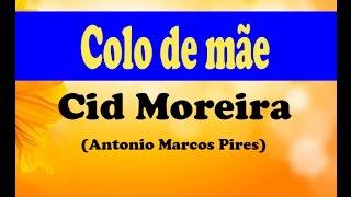 COLO DE MÃE - CID MOREIRA (AUTOR: TONINHO BONDADE) ok