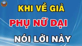 Về Già, Phụ Nữ Ngu Dại Mới Nói 4 Lời Này Khiến Chồng Vừa Chán Vừa ghét