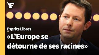 François-Xavier Bellamy: «L'Europe doit reconnaître son modèle de civilisation»