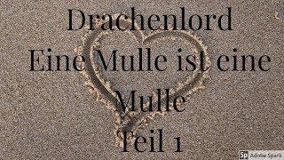 Drachenlord, Eine Mulle ist eine Mulle Teil 1