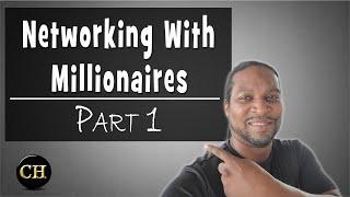 Networking With Millionaires Part 1