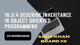 16.3.4 Describe Inheritance in Object-Oriented Programming | Agha Khan Board | AKUEB | CS Knowledge